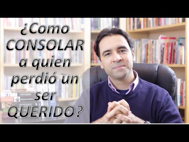 como consolar a alguien que perdio a un ser querido