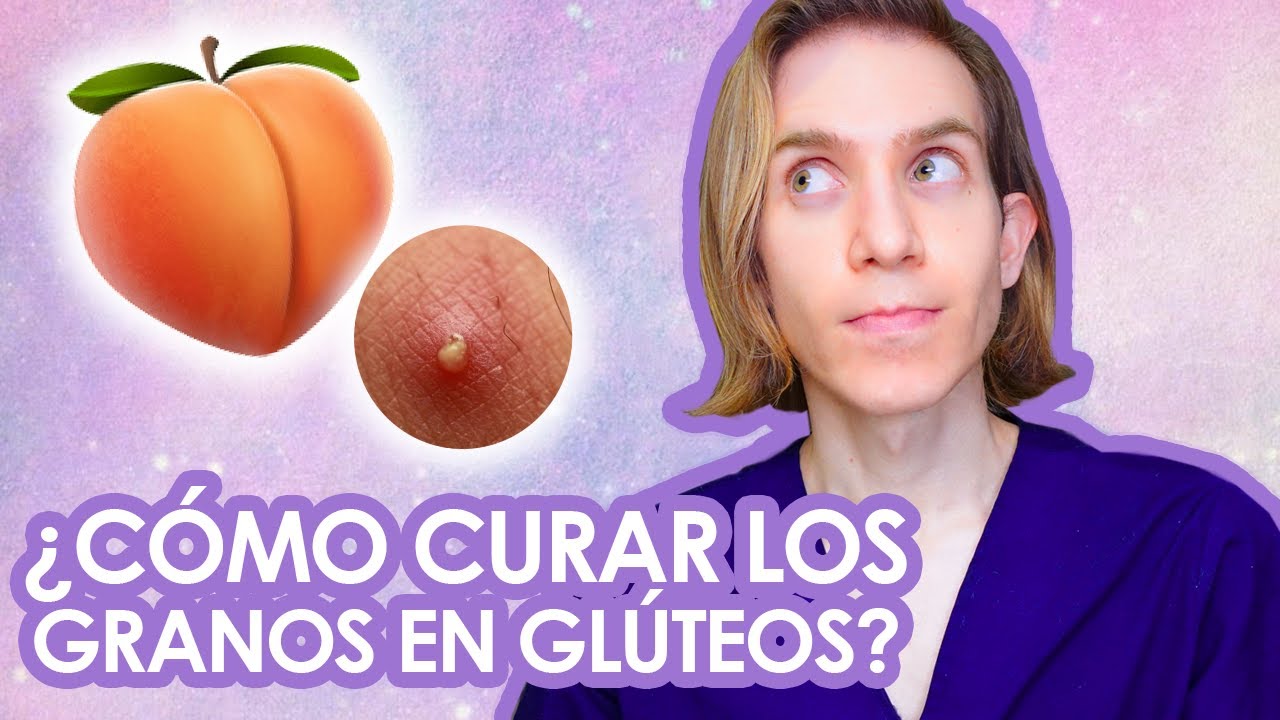 como quitar los granitos del culete