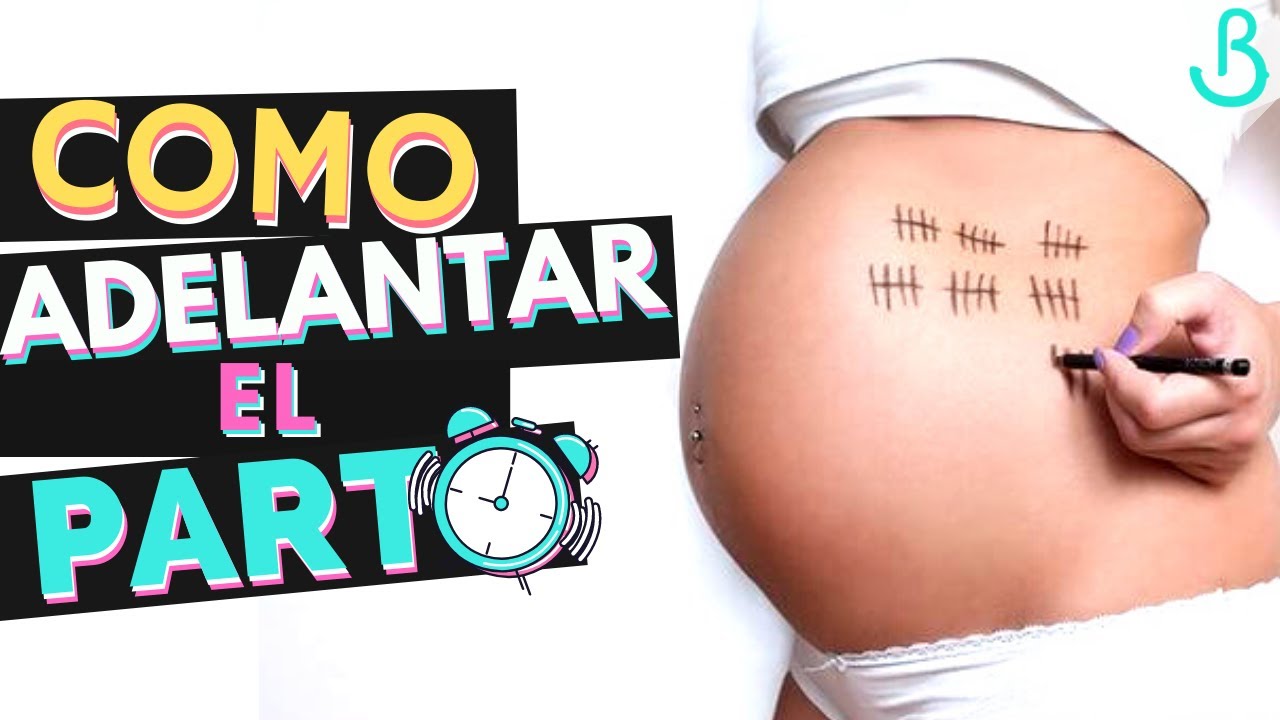 como adelantar el parto a las 37 semanas