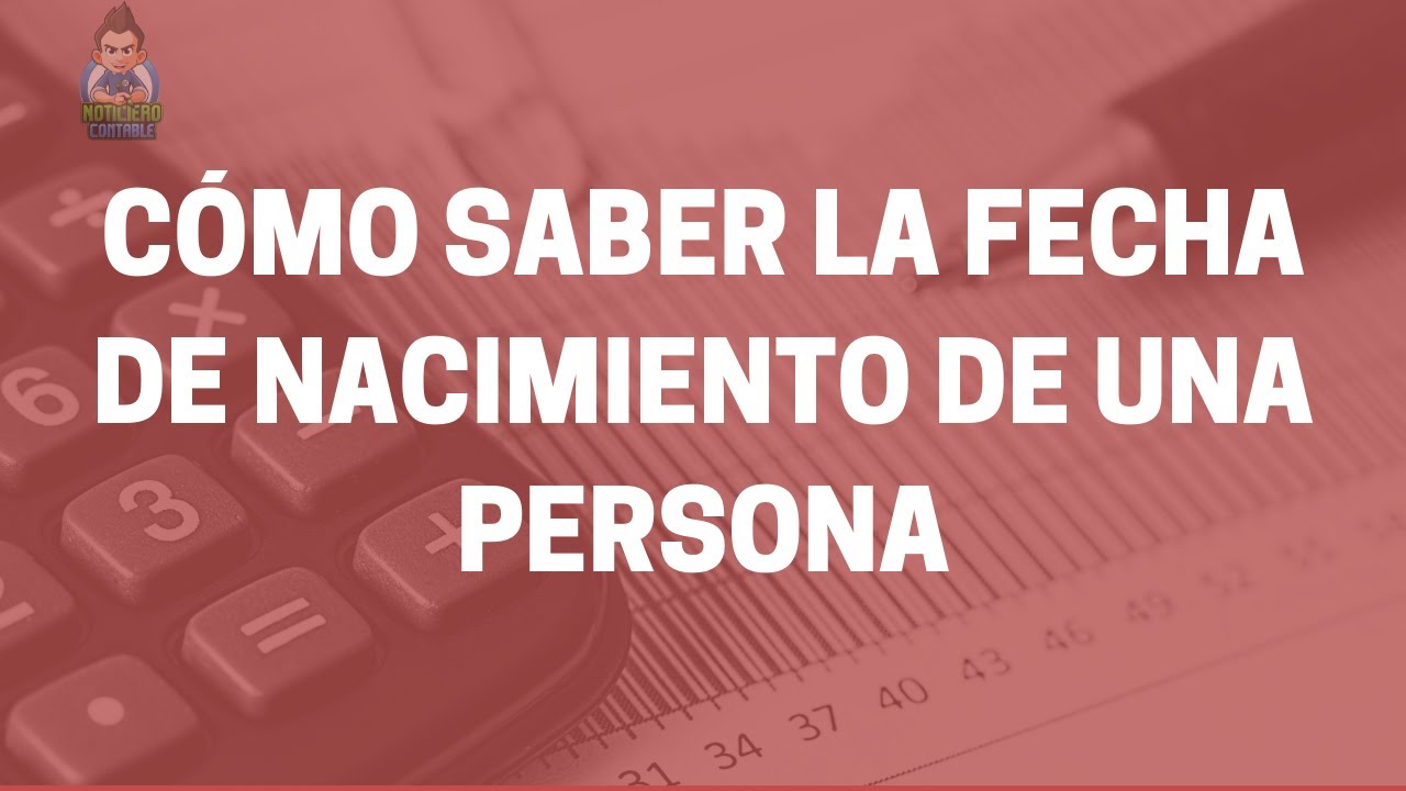 como conseguir la fecha de nacimiento de una persona