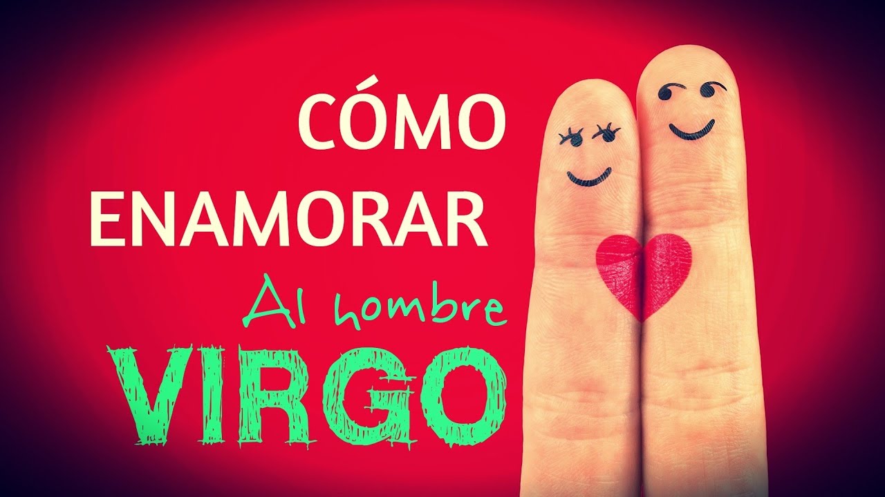 como enamorar a un hombre virgo si soy piscis